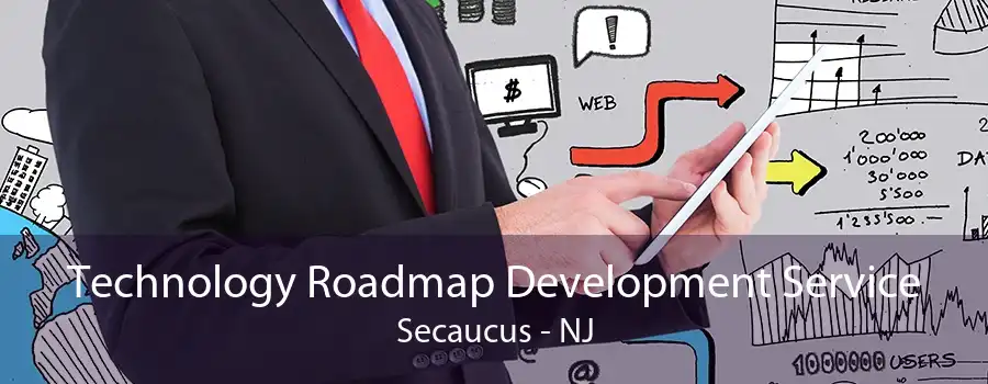 Technology Roadmap Development Service Secaucus - NJ