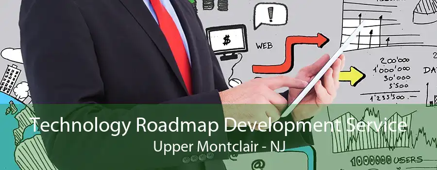 Technology Roadmap Development Service Upper Montclair - NJ