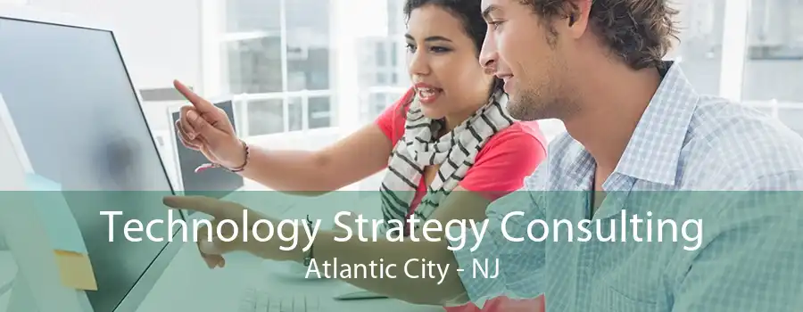 Technology Strategy Consulting Atlantic City - NJ