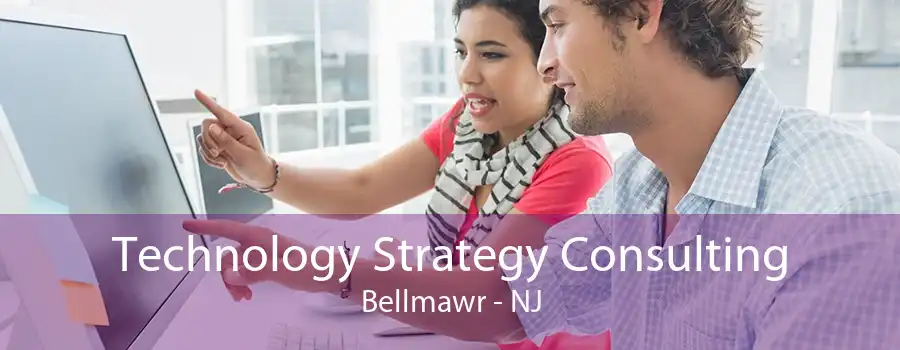 Technology Strategy Consulting Bellmawr - NJ