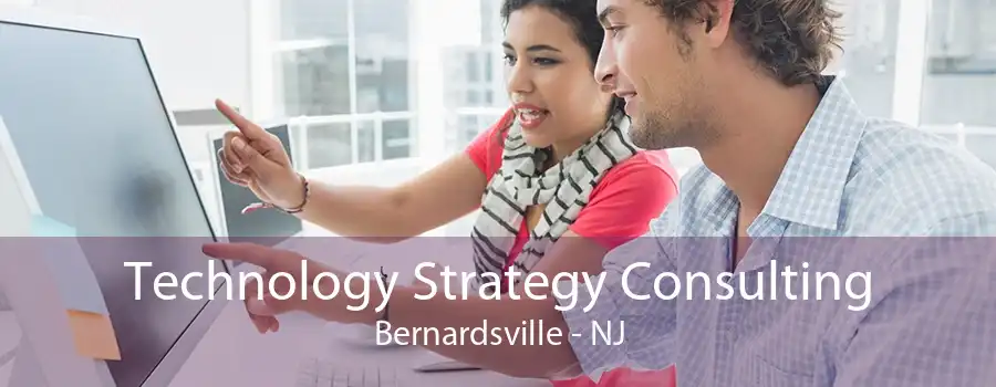 Technology Strategy Consulting Bernardsville - NJ