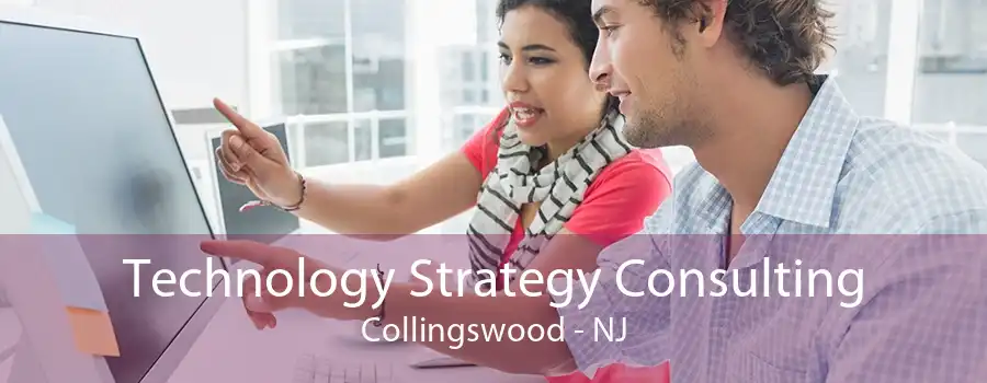 Technology Strategy Consulting Collingswood - NJ