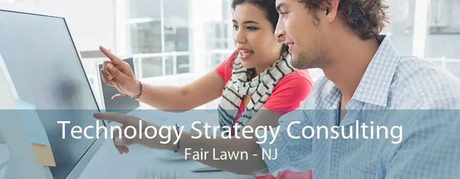 Technology Strategy Consulting Fair Lawn - NJ