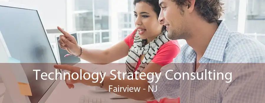 Technology Strategy Consulting Fairview - NJ