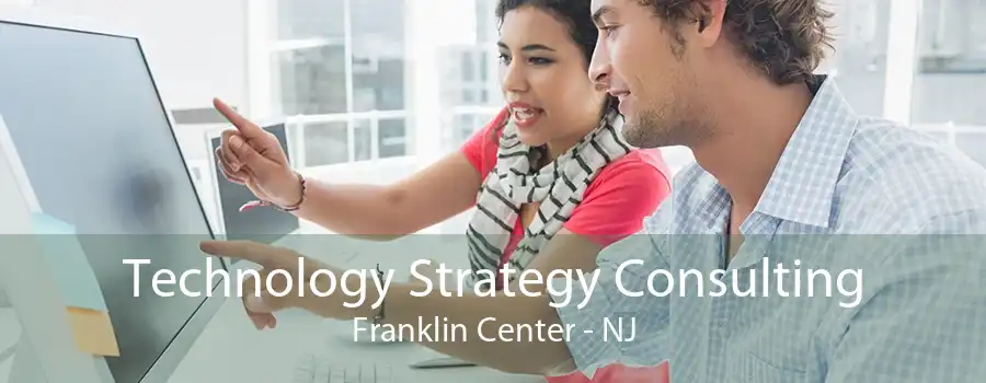 Technology Strategy Consulting Franklin Center - NJ