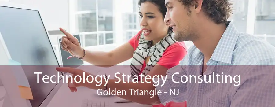 Technology Strategy Consulting Golden Triangle - NJ