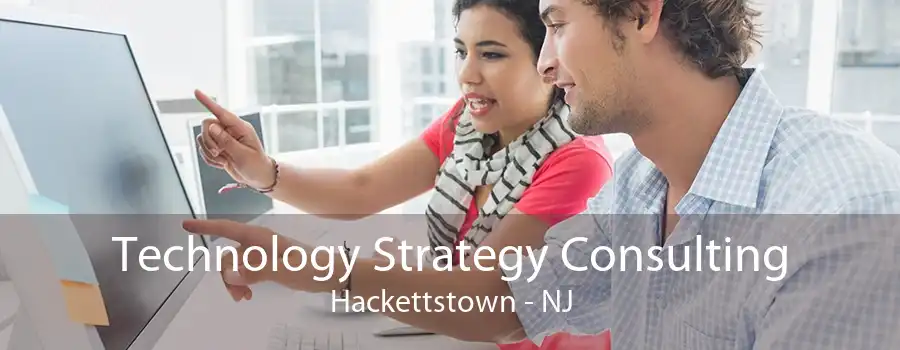 Technology Strategy Consulting Hackettstown - NJ