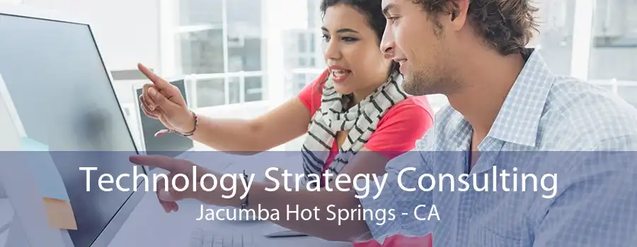 Technology Strategy Consulting Jacumba Hot Springs - CA