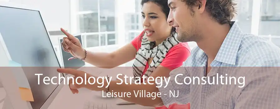 Technology Strategy Consulting Leisure Village - NJ