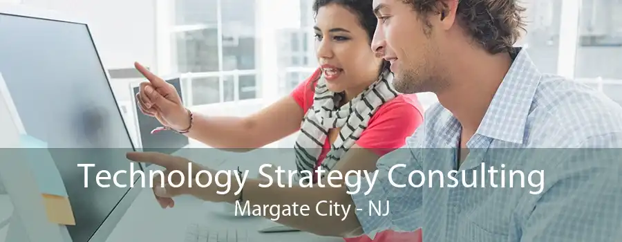 Technology Strategy Consulting Margate City - NJ