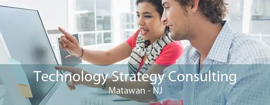 Technology Strategy Consulting Matawan - NJ