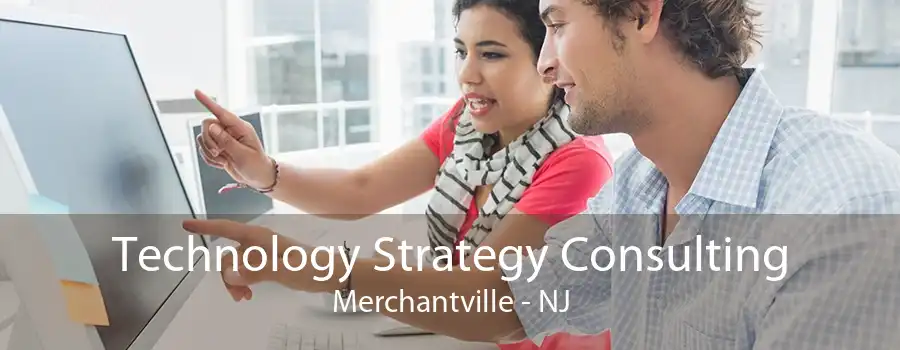 Technology Strategy Consulting Merchantville - NJ