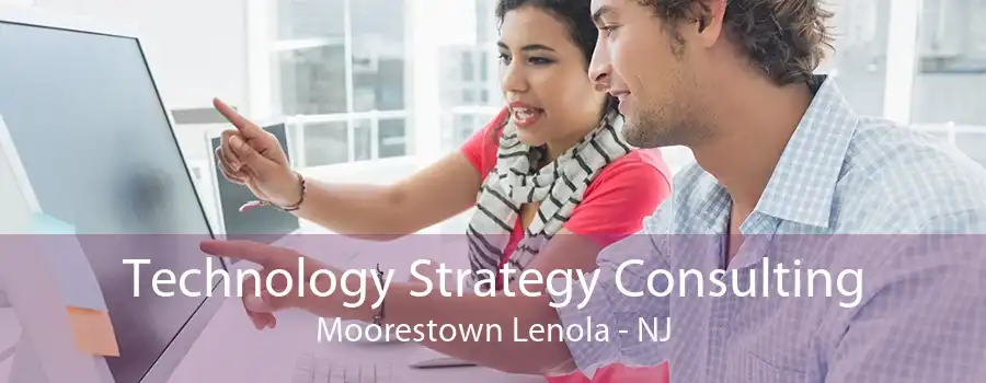 Technology Strategy Consulting Moorestown Lenola - NJ