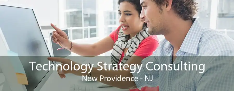 Technology Strategy Consulting New Providence - NJ