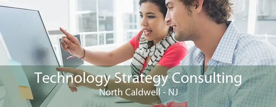 Technology Strategy Consulting North Caldwell - NJ