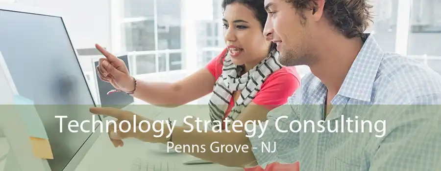 Technology Strategy Consulting Penns Grove - NJ