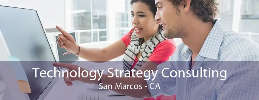 Technology Strategy Consulting San Marcos - CA