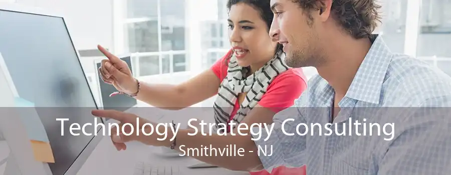 Technology Strategy Consulting Smithville - NJ