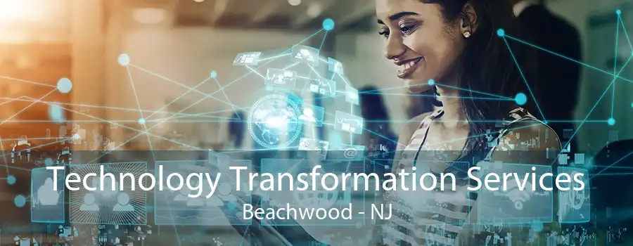 Technology Transformation Services Beachwood - NJ