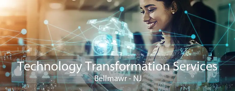 Technology Transformation Services Bellmawr - NJ