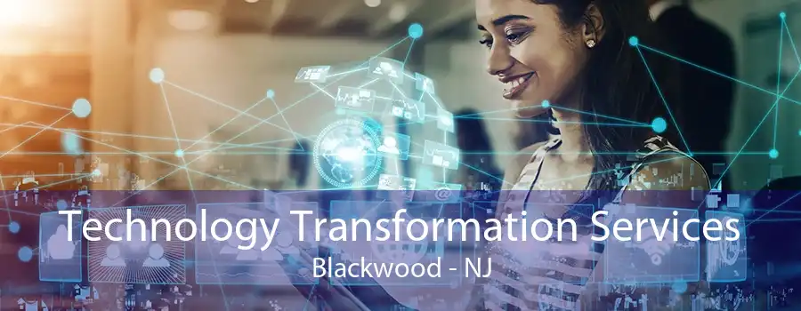 Technology Transformation Services Blackwood - NJ