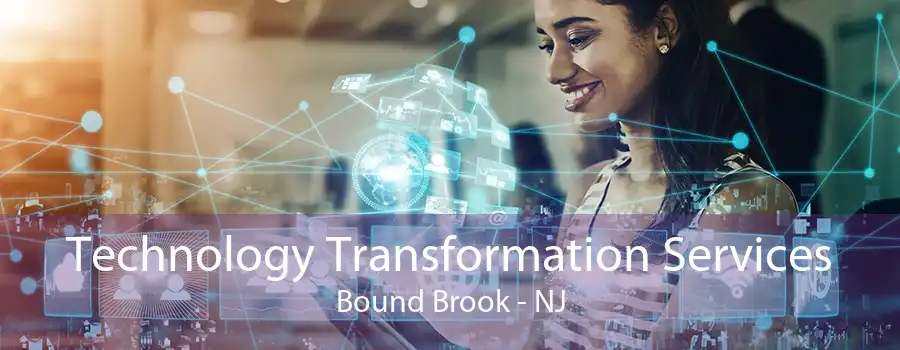 Technology Transformation Services Bound Brook - NJ