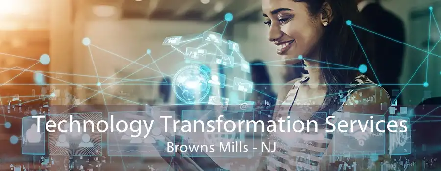 Technology Transformation Services Browns Mills - NJ