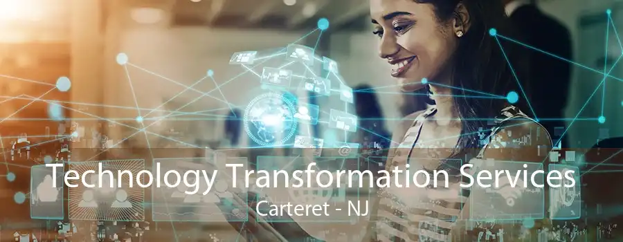 Technology Transformation Services Carteret - NJ