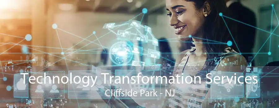 Technology Transformation Services Cliffside Park - NJ