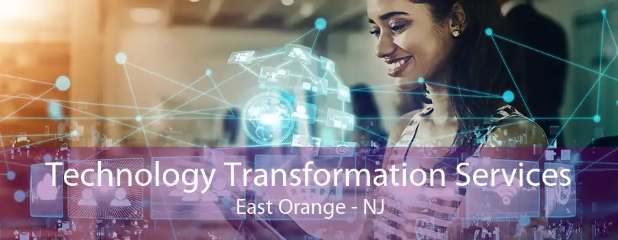 Technology Transformation Services East Orange - NJ