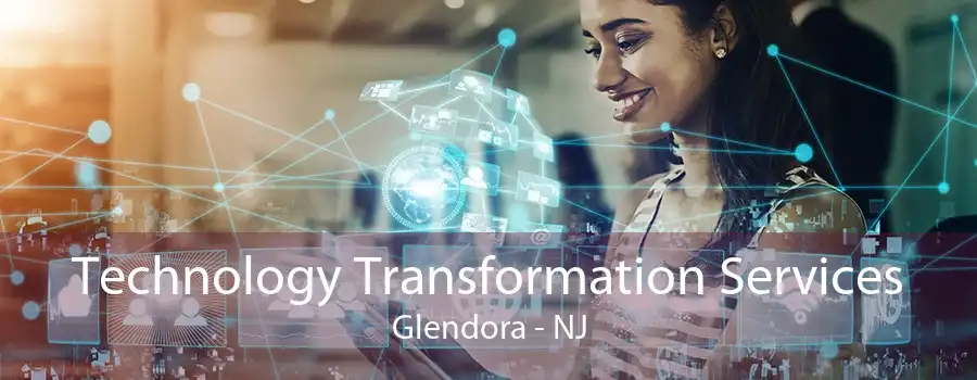 Technology Transformation Services Glendora - NJ