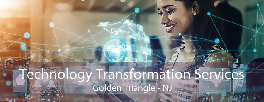 Technology Transformation Services Golden Triangle - NJ