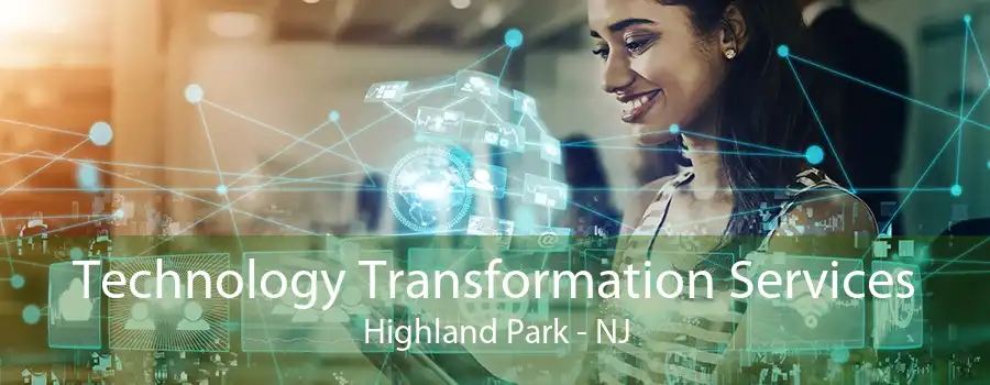 Technology Transformation Services Highland Park - NJ