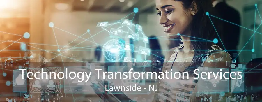 Technology Transformation Services Lawnside - NJ