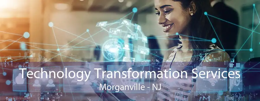 Technology Transformation Services Morganville - NJ