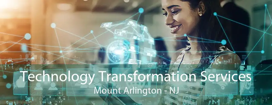 Technology Transformation Services Mount Arlington - NJ