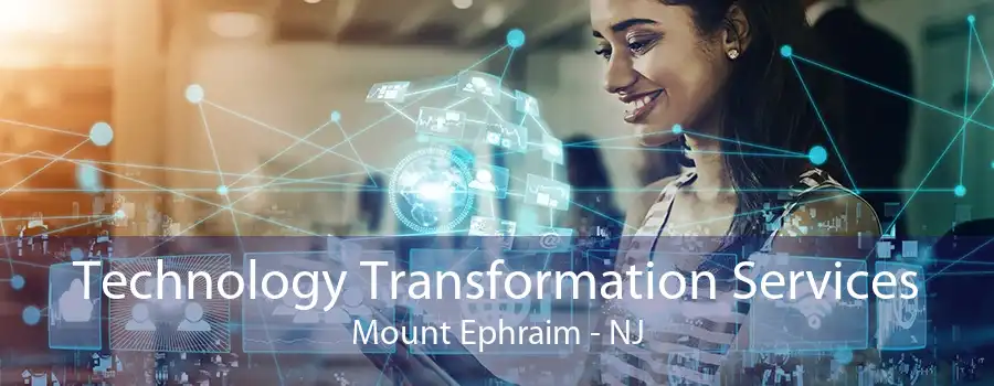 Technology Transformation Services Mount Ephraim - NJ