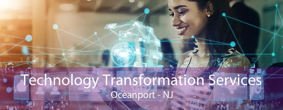 Technology Transformation Services Oceanport - NJ