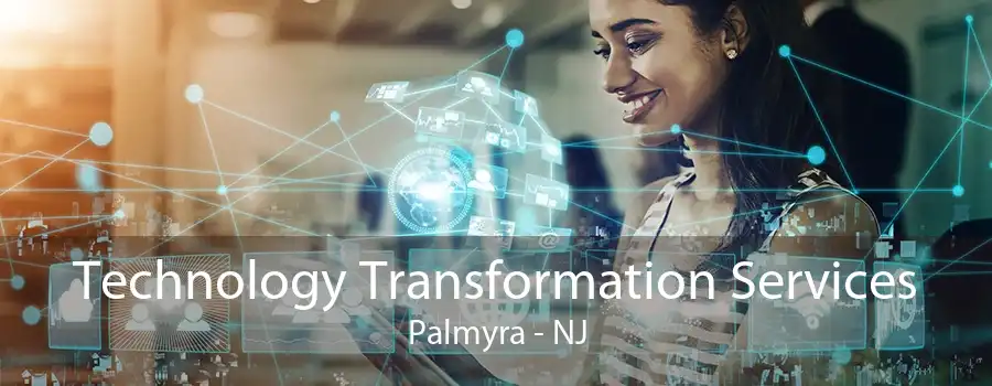 Technology Transformation Services Palmyra - NJ