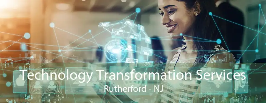 Technology Transformation Services Rutherford - NJ