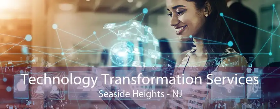 Technology Transformation Services Seaside Heights - NJ