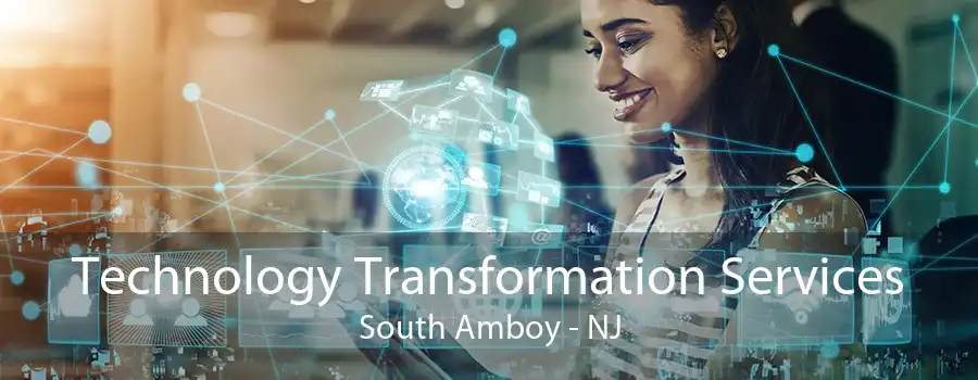 Technology Transformation Services South Amboy - NJ