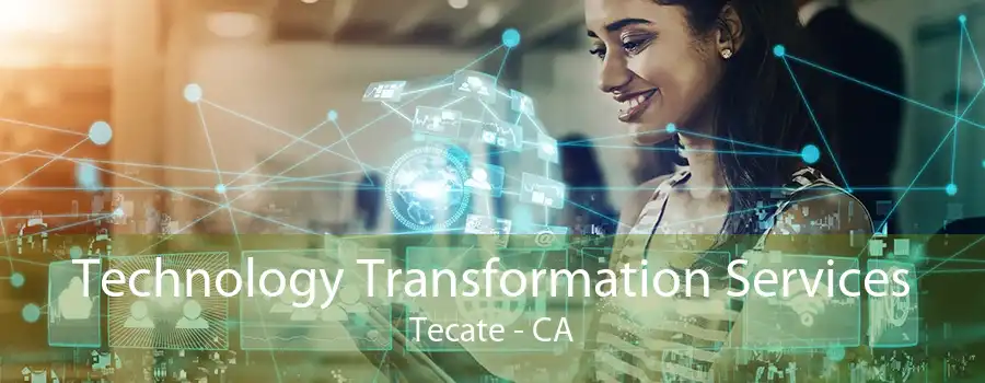 Technology Transformation Services Tecate - CA