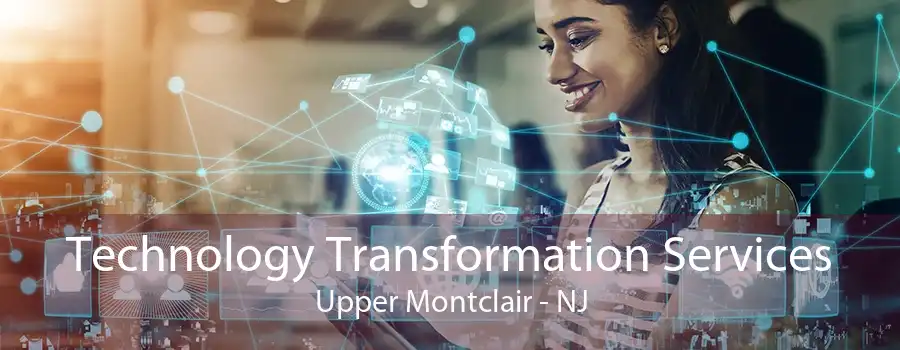 Technology Transformation Services Upper Montclair - NJ