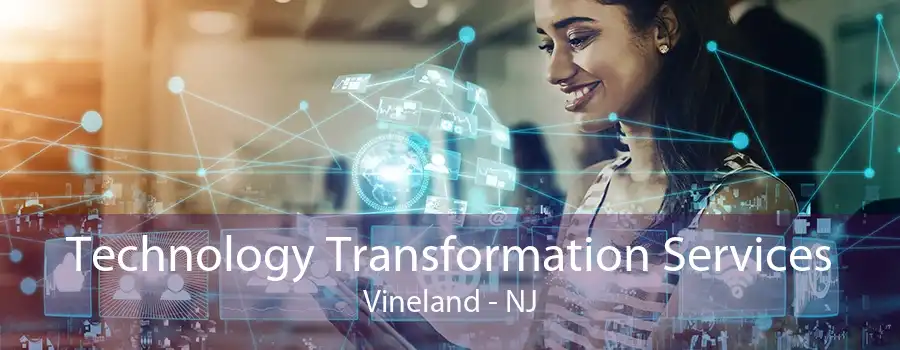 Technology Transformation Services Vineland - NJ