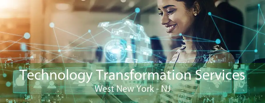 Technology Transformation Services West New York - NJ