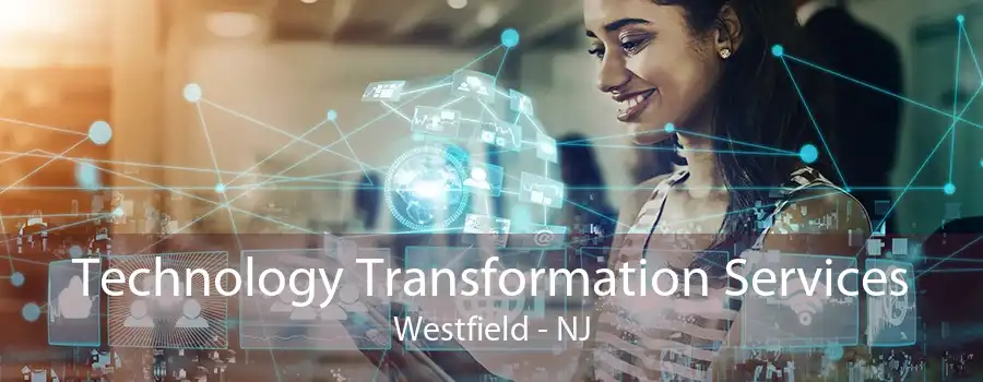 Technology Transformation Services Westfield - NJ