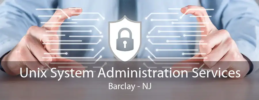 Unix System Administration Services Barclay - NJ