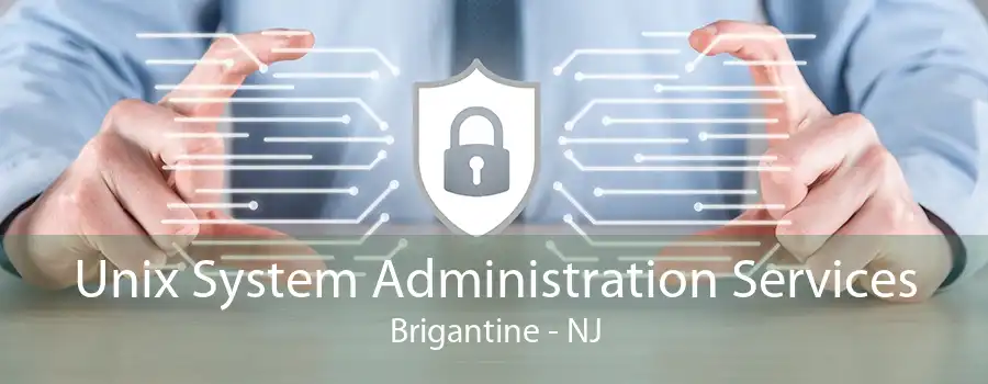 Unix System Administration Services Brigantine - NJ