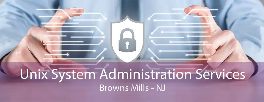 Unix System Administration Services Browns Mills - NJ